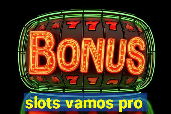 slots vamos pro